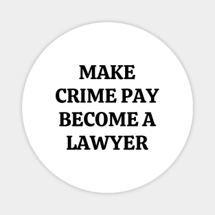 Make crime pay. Become a lawyer Magnet